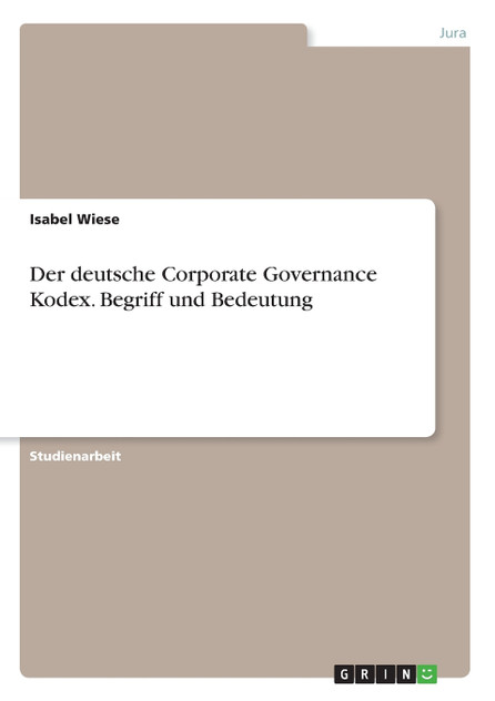 Der deutsche Corporate Governance Kodex. Begriff und Bedeutung