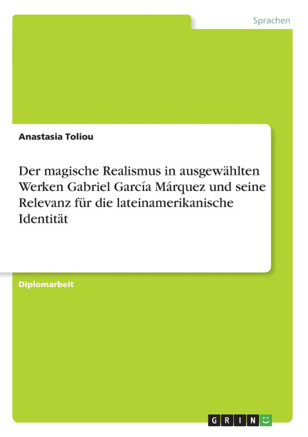 Der magische Realismus in ausgewählten Werken Gabriel García Márquez und seine Relevanz für die lateinamerikanische Identität Der magische Realismus in ausgewählten Werken Gabriel García Márquez und seine Relevanz für die lateinamerikanische Identität