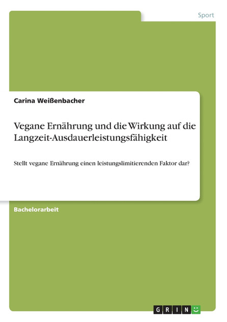 Vegane Ernährung und die Wirkung auf die Langzeit-Ausdauerleistungsfähigkeit Vegane Ernährung und die Wirkung auf die Langzeit-Ausdauerleistungsfähigkeit