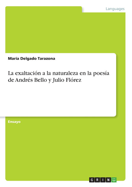 La exaltación a la naturaleza en la poesía de Andrés Bello y Julio Flórez La exaltación a la naturaleza en la poesía de Andrés Bello y Julio Flórez