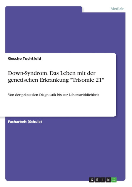 Down-Syndrom. Das Leben mit der genetischen Erkrankung "Trisomie 21" Down-Syndrom. Das Leben mit der genetischen Erkrankung "Trisomie 21"