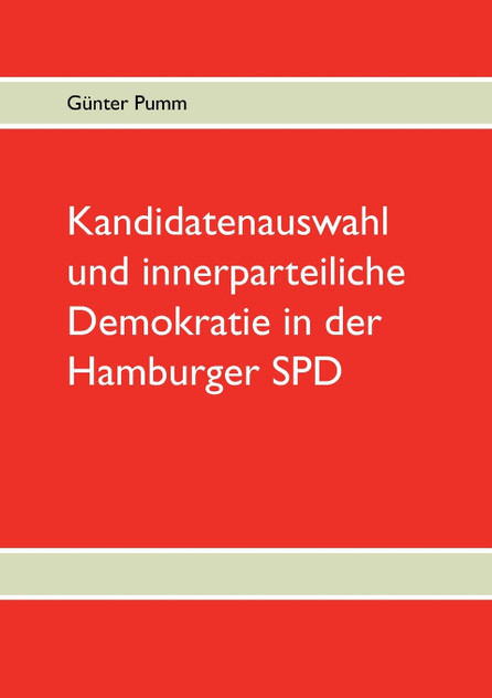 Kandidatenauswahl und innerparteiliche Demokratie in der Hamburger SPD Kandidatenauswahl und innerparteiliche Demokratie in der Hamburger SPD