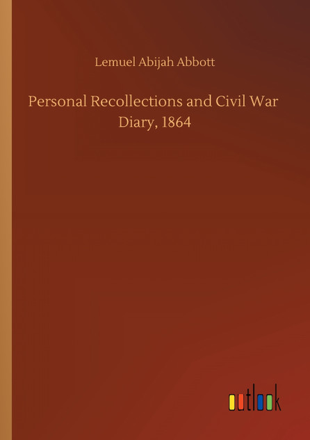 Personal Recollections and Civil War Diary, 1864 Personal Recollections and Civil War Diary, 1864