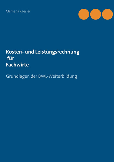Kosten- und Leistungsrechnung für Fachwirte Kosten- und Leistungsrechnung für Fachwirte