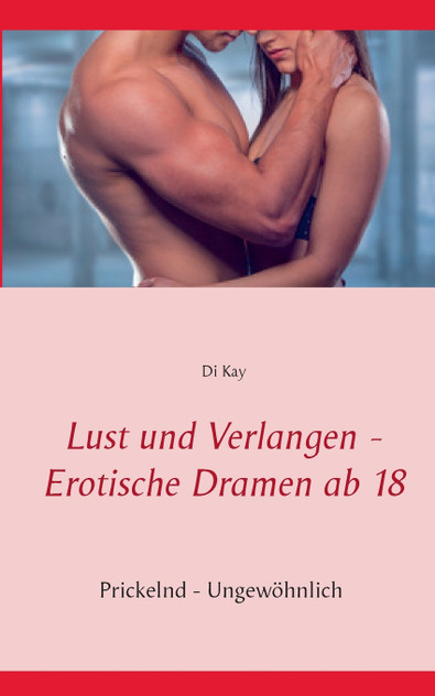 Lust und Verlangen - Erotische Dramen ab 18 Lust und Verlangen - Erotische Dramen ab 18