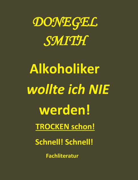 Alkoholiker wollte ich nie werden! Alkoholiker wollte ich nie werden!