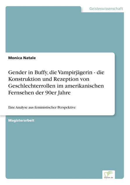 Gender in Buffy, die Vampirjägerin - die Konstruktion und Rezeption von Geschlechterrollen im amerikanischen Fernsehen der 90er Jahre