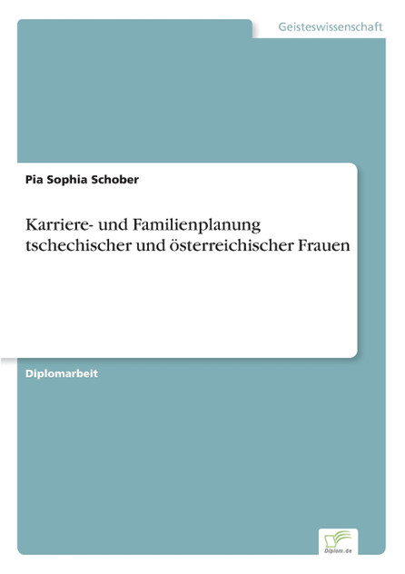 Karriere- und Familienplanung tschechischer und österreichischer Frauen Karriere- und Familienplanung tschechischer und österreichischer Frauen