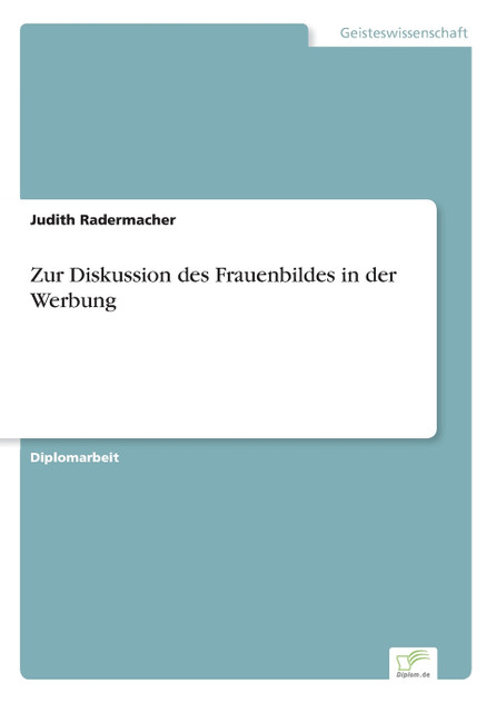 Zur Diskussion des Frauenbildes in der Werbung Zur Diskussion des Frauenbildes in der Werbung