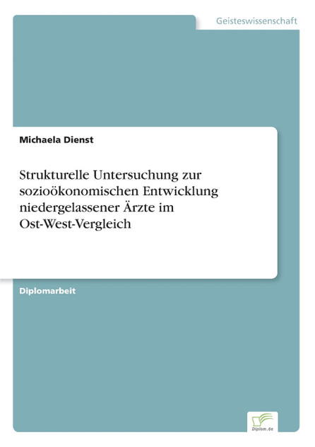 Strukturelle Untersuchung zur sozioökonomischen Entwicklung niedergelassener Ärzte im Ost-West-Vergleich