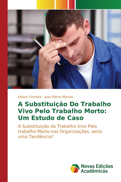 A Substituição Do Trabalho Vivo Pelo Trabalho Morto A Substituição Do Trabalho Vivo Pelo Trabalho Morto