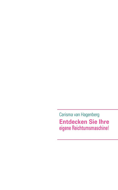Entdecken Sie Ihre eigene Reichtumsmaschine! Entdecken Sie Ihre eigene Reichtumsmaschine!