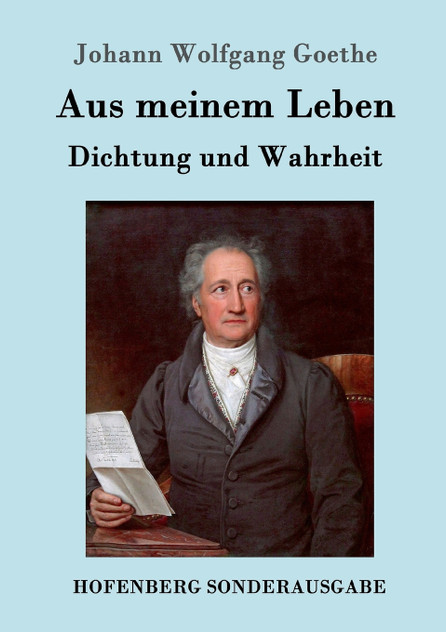 Aus meinem Leben. Dichtung und Wahrheit Aus meinem Leben. Dichtung und Wahrheit