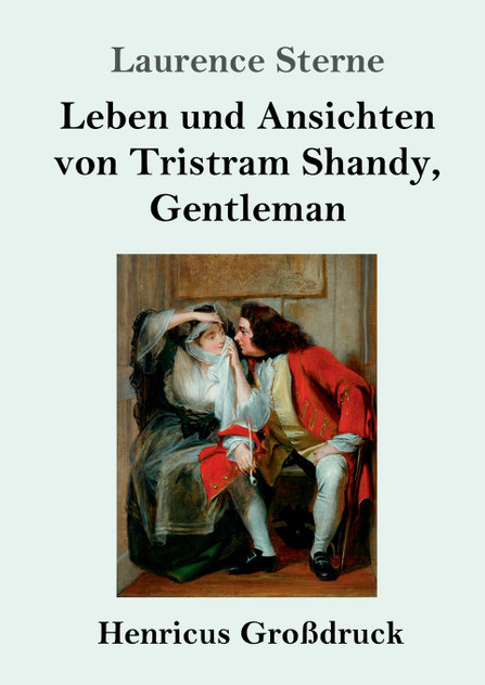 Leben und Ansichten von Tristram Shandy, Gentleman (Großdruck) Leben und Ansichten von Tristram Shandy, Gentleman (Großdruck)