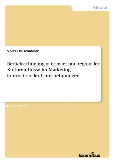 Berücksichtigung nationaler und regionaler Kultureinflüsse im Marketing internationaler Unternehmungen Berücksichtigung nationaler und regionaler Kultureinflüsse im Marketing internationaler Unternehmungen