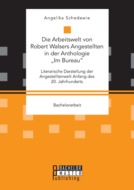 Die Arbeitswelt von Robert Walsers Angestellten in der Anthologie „Im Bureau"