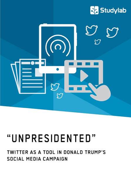 "Unpresidented" - Twitter as a Tool in Donald Trump's Social Media Campaign