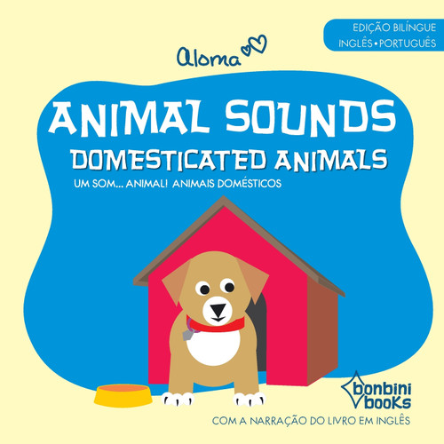 Animal Sounds - Domesticated Animals -- Edição Bilíngue Inglês/Português Animal Sounds - Domesticated Animals -- Edição Bilíngue Inglês/Português