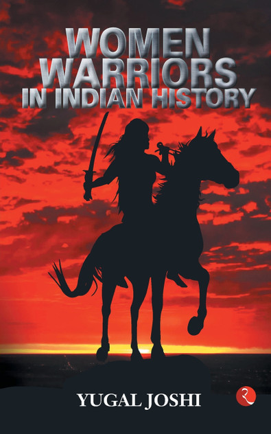 Women Warriors In Indian History Women Warriors In Indian History