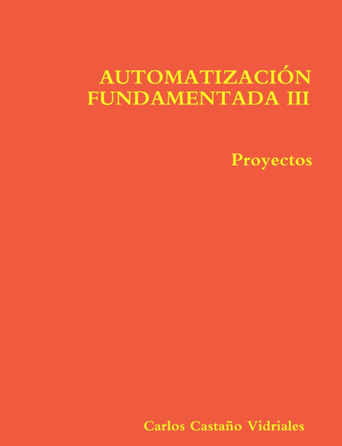 AUTOMATIZACIÓN FUNDAMENTADA III.- Proyectos AUTOMATIZACIÓN FUNDAMENTADA III.- Proyectos