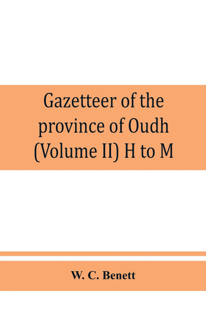 Gazetteer of the province of Oudh (Volume II) H to M