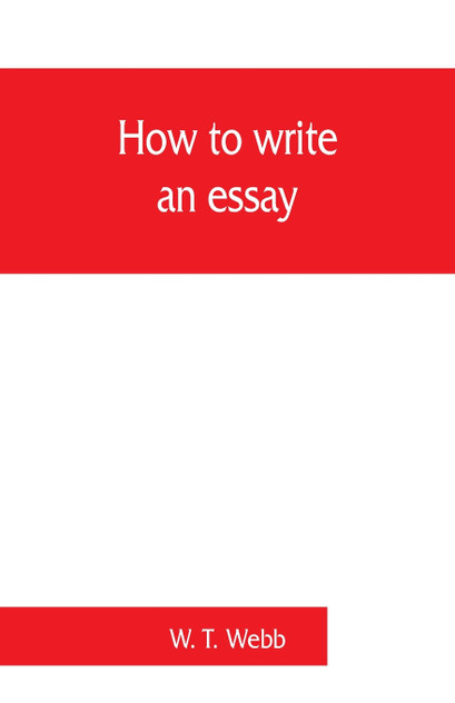 How to write an essay, with sample essays and subjects for essays How to write an essay, with sample essays and subjects for essays