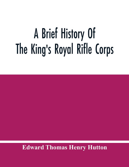 A Brief History Of The King'S Royal Rifle Corps A Brief History Of The King'S Royal Rifle Corps