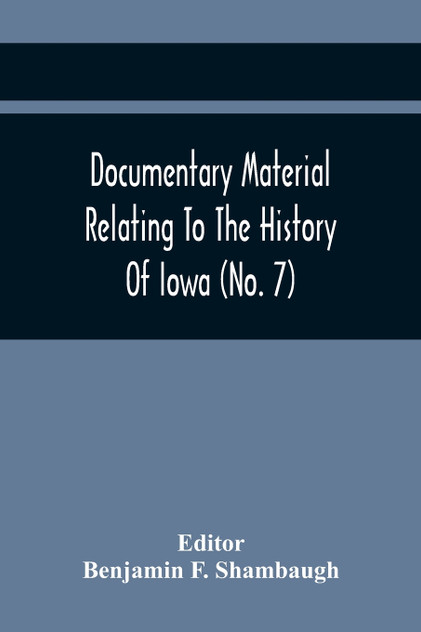 Documentary Material Relating To The History Of Iowa (No. 7)