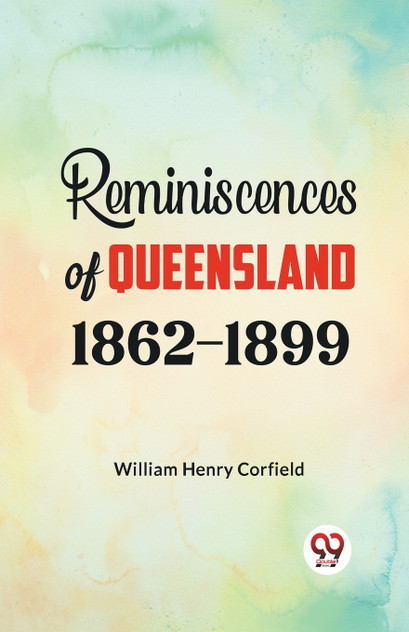 Reminiscences of Queensland 1862-1899 Reminiscences of Queensland 1862-1899