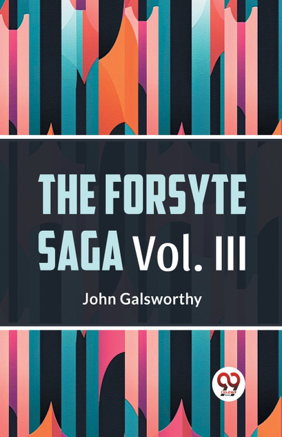 The Forsyte Saga Vol. lll The Forsyte Saga Vol. lll