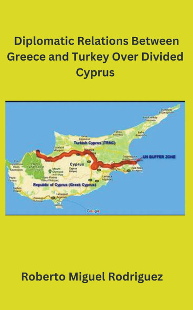 Diplomatic Relations Between Greece and Turkey Over Divided Cyprus Diplomatic Relations Between Greece and Turkey Over Divided Cyprus