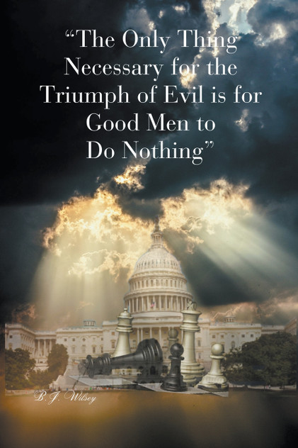 "The Only Thing Necessary for the Triumph of Evil is for Good Men to Do Nothing" "The Only Thing Necessary for the Triumph of Evil is for Good Men to Do Nothing"