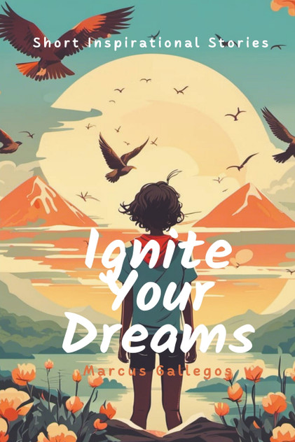 Ignite Your Dreams Ignite Your Dreams
