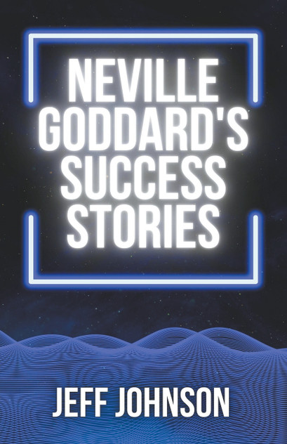 Neville Goddard's Success Stories Neville Goddard's Success Stories