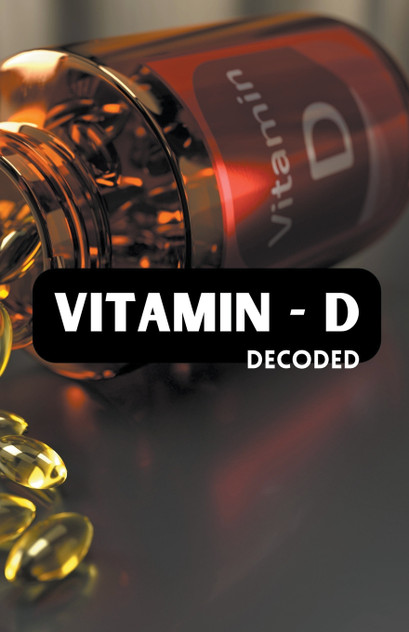 Vitamin - D Decoded Vitamin - D Decoded
