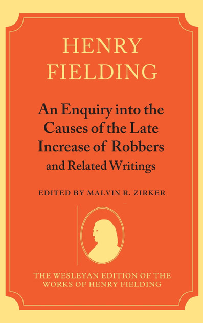 An Enquiry Into the Causes of the Late Increase of Robbers and Related Writings An Enquiry Into the Causes of the Late Increase of Robbers and Related Writings