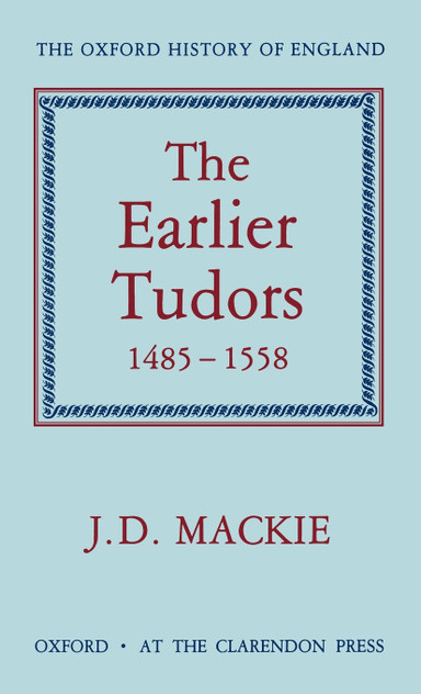The Earlier Tudors, 1485-1558 The Earlier Tudors, 1485-1558