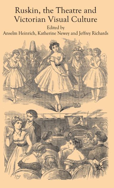 Ruskin, the Theatre and Victorian Visual Culture Ruskin, the Theatre and Victorian Visual Culture