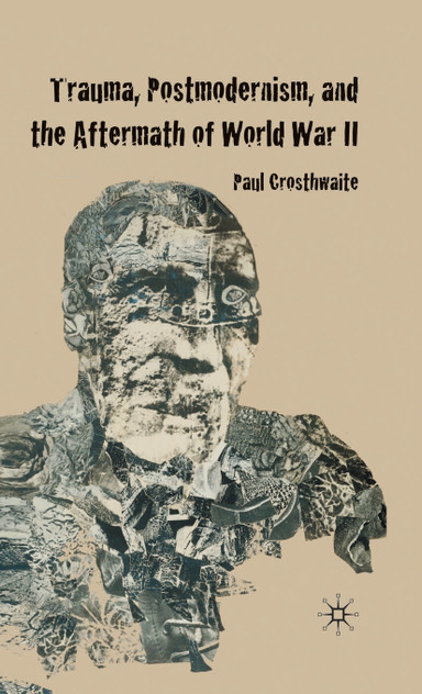 Trauma, Postmodernism and the Aftermath of World War II Trauma, Postmodernism and the Aftermath of World War II