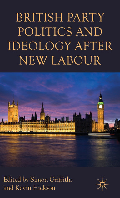 British Party Politics and Ideology after New Labour British Party Politics and Ideology after New Labour