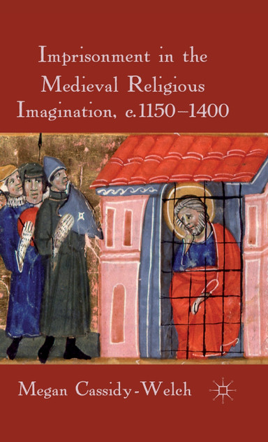 Imprisonment in the Medieval Religious Imagination, C. 1150-1400