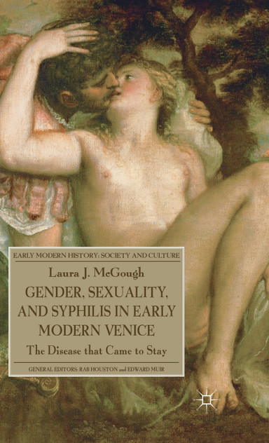 Gender, Sexuality, and Syphilis in Early Modern Venice Gender, Sexuality, and Syphilis in Early Modern Venice