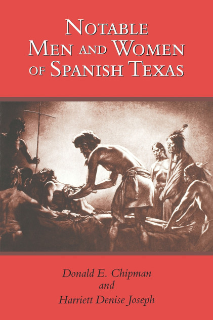 Notable Men and Women of Spanish Texas Notable Men and Women of Spanish Texas