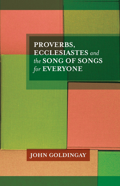 Proverbs, Ecclesiastes and the Song of Songs For Everyone Proverbs, Ecclesiastes and the Song of Songs For Everyone