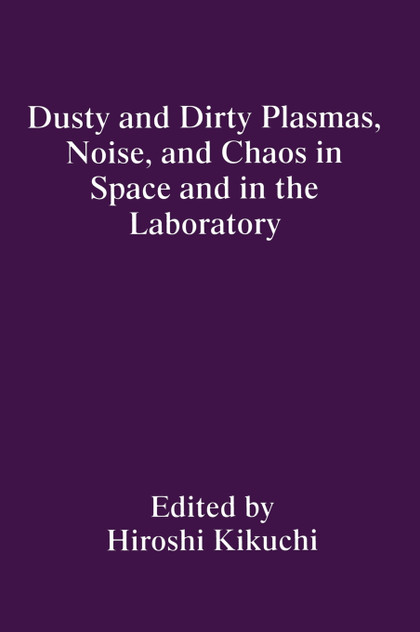 Dusty and Dirty Plasmas, Noise, and Chaos in Space and in the Laboratory Dusty and Dirty Plasmas, Noise, and Chaos in Space and in the Laboratory
