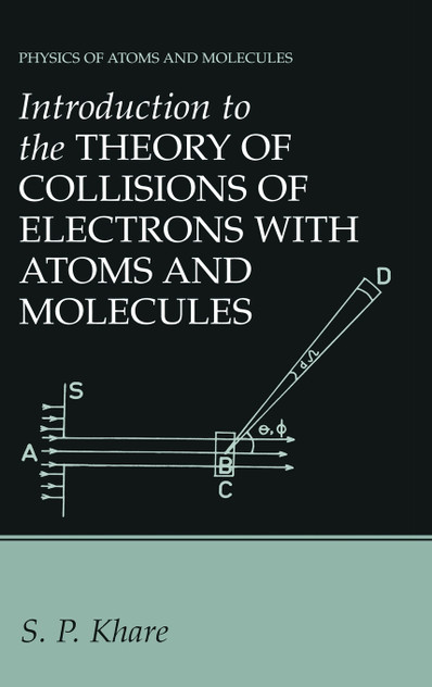Introduction to the Theory of Collisions of Electrons with Atoms and Molecules Introduction to the Theory of Collisions of Electrons with Atoms and Molecules