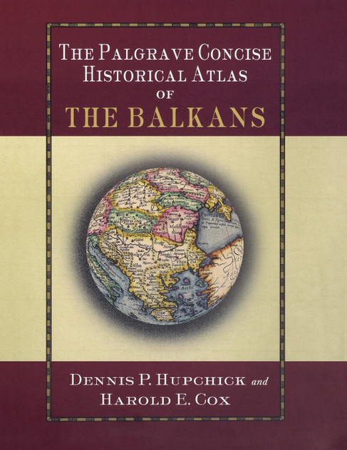 The Palgrave Concise Historical Atlas of the Balkans The Palgrave Concise Historical Atlas of the Balkans
