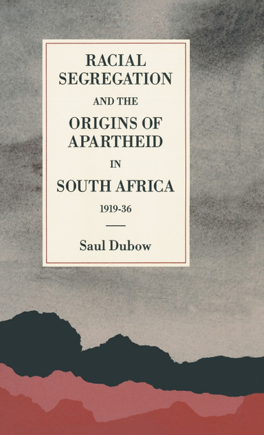 Racial Segregation and the Origins of Apartheid in South Africa, 1919-36