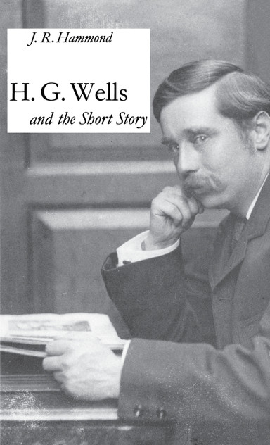 H G Wells + the Short Story H G Wells + the Short Story
