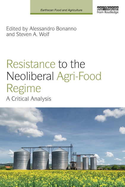 Resistance to the Neoliberal Agri-Food Regime Resistance to the Neoliberal Agri-Food Regime